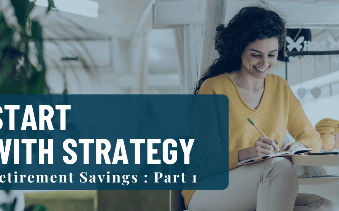 Start with Strategy: Retirement Savings Part 1