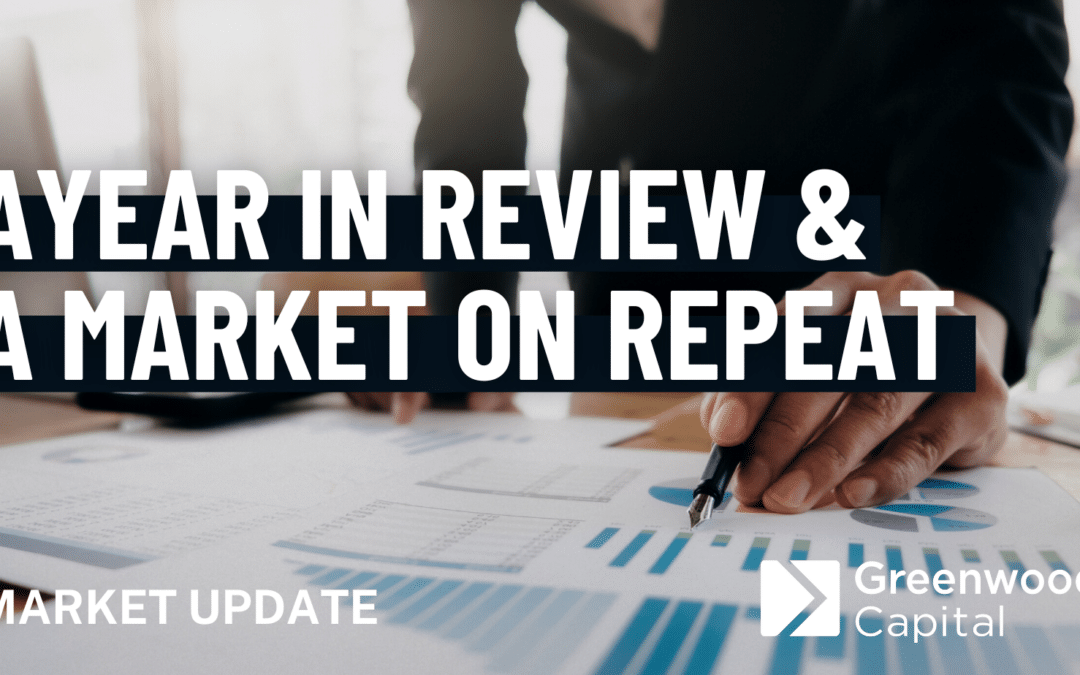 A Year in Review and a Market on Repeat. Market Update from Walter Todd