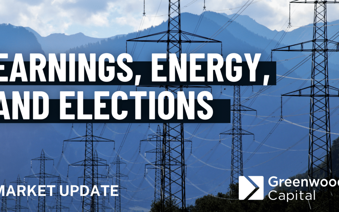 Earnings, Energy, and Elections. Market Update from Walter Todd