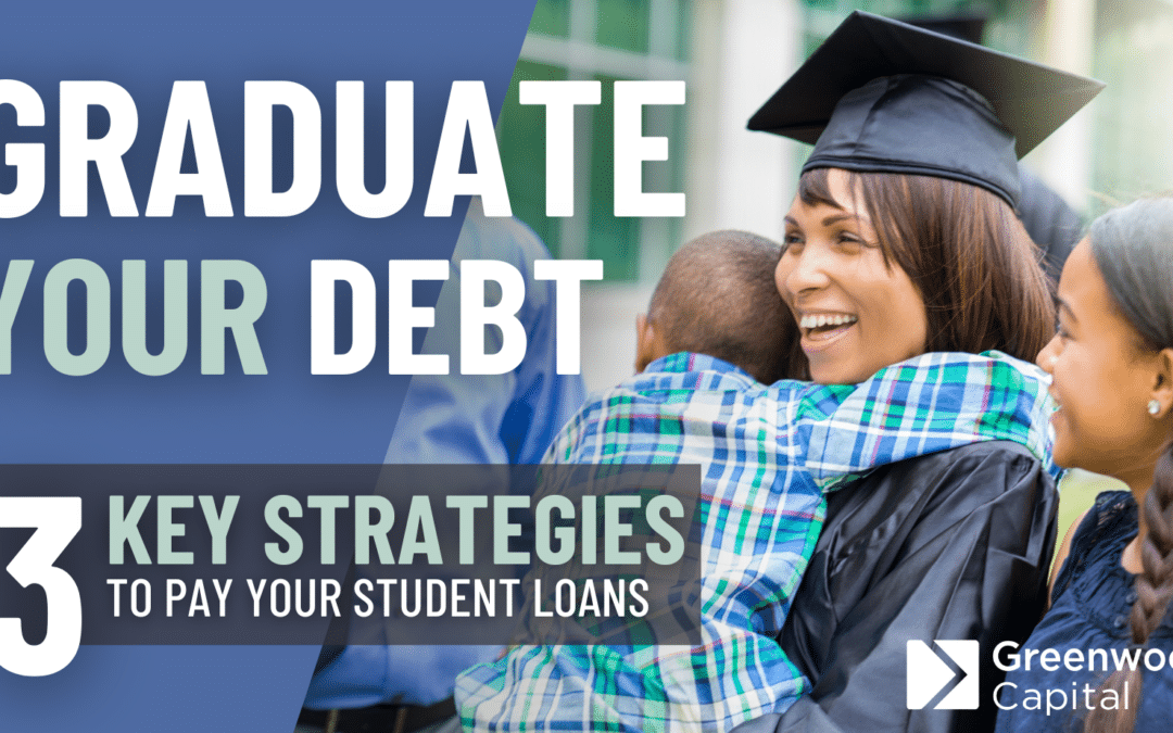 Graduate Your Debt: 3 Strategies to Pay Your Student Loans